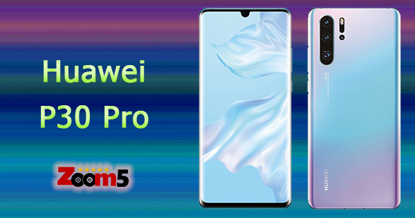 معجب شهرة إنسانية  سعر ومواصفات هاتف Huawei P30 Pro ومميزاته وعيوبه - زووم فايف